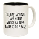 Ill Have A Vent Cafe Mocha Vodka Valium Latte - Funny Coffee Mug Cup