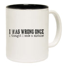 I Was Wrong Once I Thought I Made A Mistake - Funny Coffee Mug