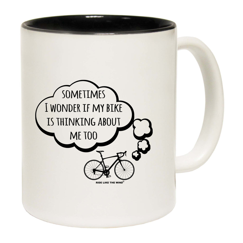 Rltw Sometimes I Wonder If My Bike Is Thinking About Me - Funny Coffee Mug