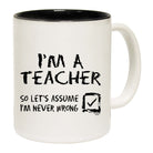 Im A Teacher Lets Assume - Funny Coffee Mug Cup