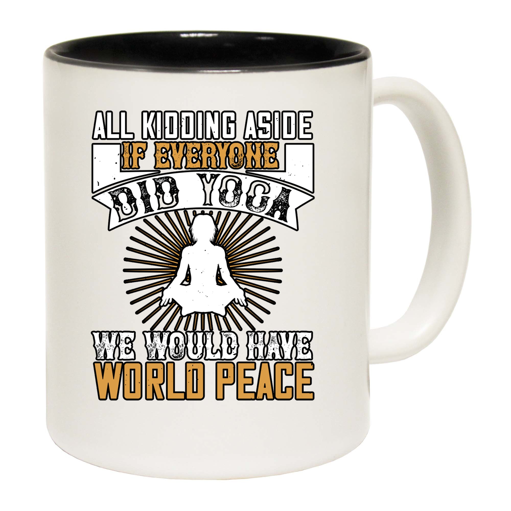 All Kidding Aside If Everyone Did Yoga - Funny Coffee Mug