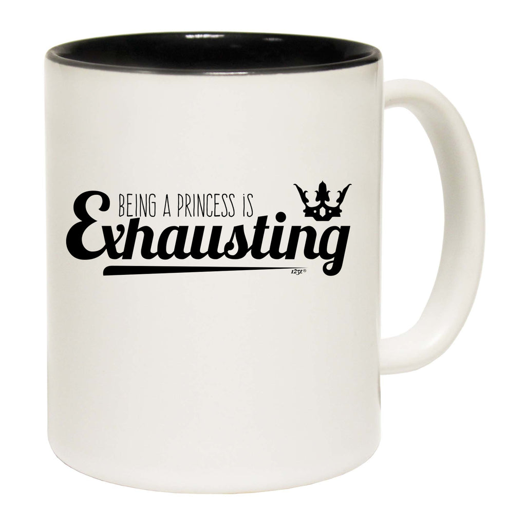 Being A Princess Is Exhausting - Funny Coffee Mug Cup