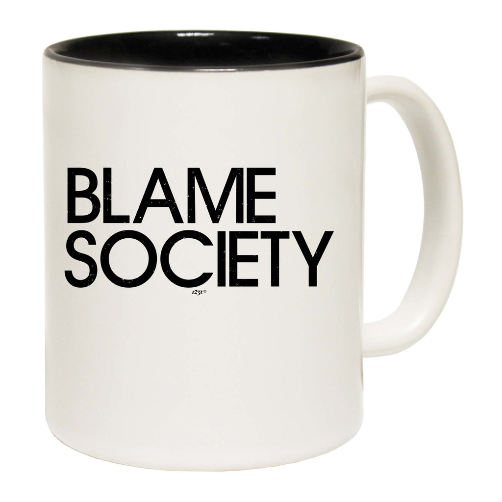 Blame Society - Funny Coffee Mug Cup
