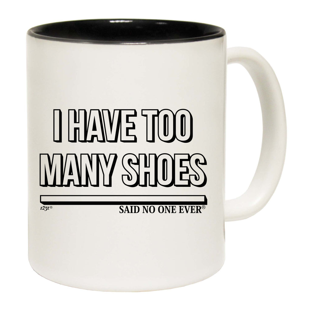 Have Too Many Shoes Snoe - Funny Coffee Mug Cup