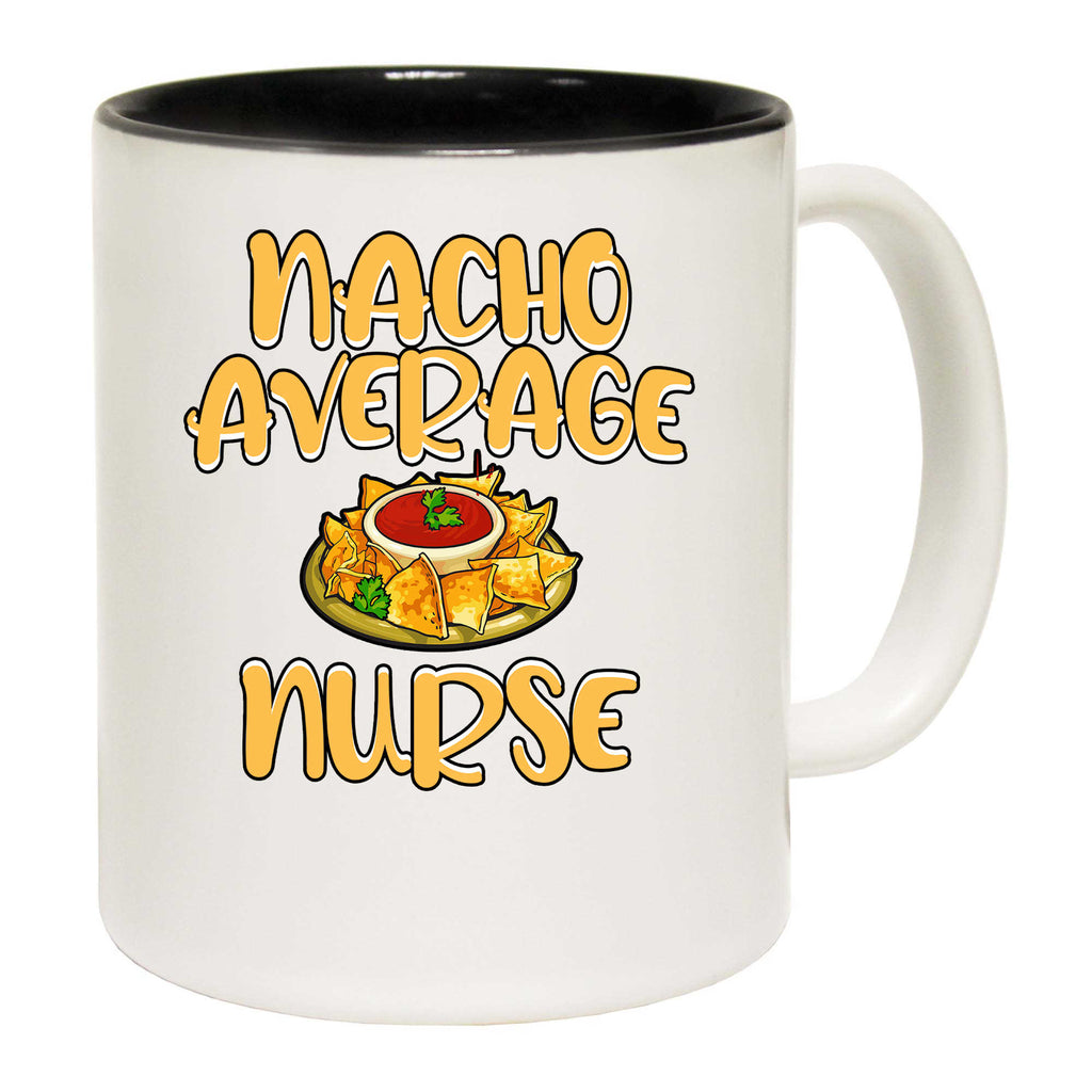 Nacho Average Nurse - Funny Coffee Mug