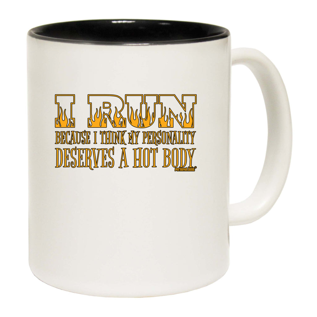 Pb I Run Because I Think My Personality Deserves A Hot Body - Funny Coffee Mug