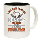 I Just Want To Pet My Donkey And Ignore Of All My Adult Problems - Funny Coffee Mug