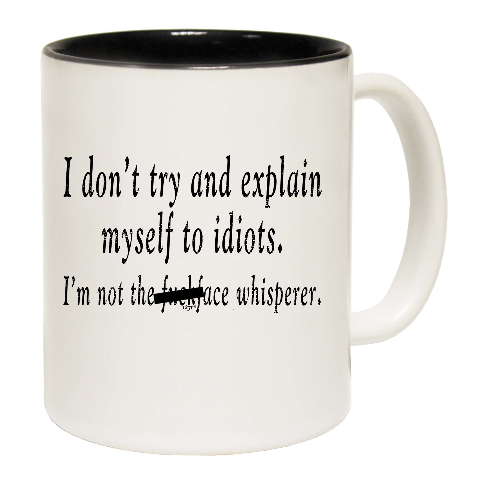 Dont Try And Explain Myself To Idiots - Funny Coffee Mug Cup