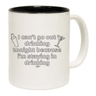 I Cant Go Out Drinking - Funny Coffee Mug Cup