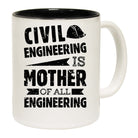Civil Engineering Is The Mother Of All - Funny Coffee Mug