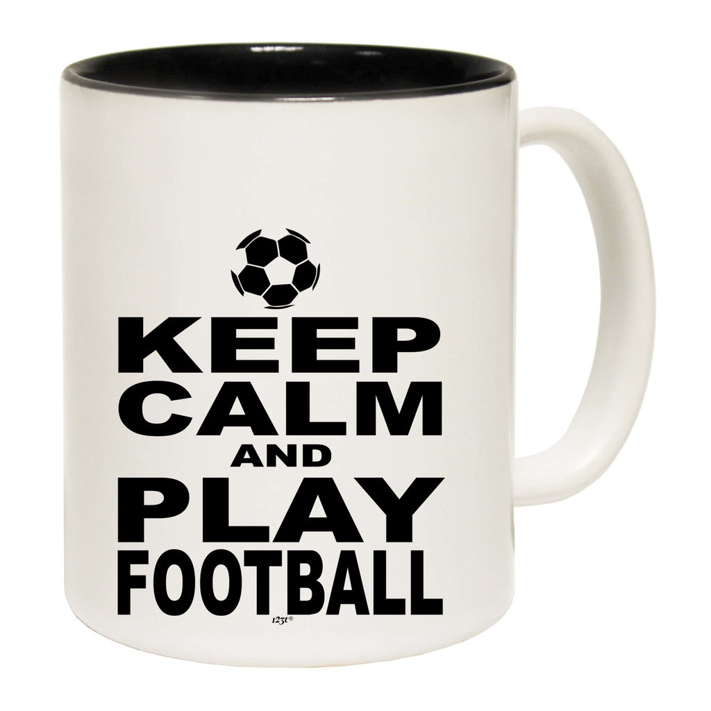 Keep Calm And Play Football - Funny Coffee Mug