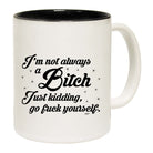 Im Not Always A - Funny Coffee Mug Cup