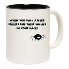 When You Fall Asleep Spiders Rub Their Willies On Your Face - Funny Coffee Mug
