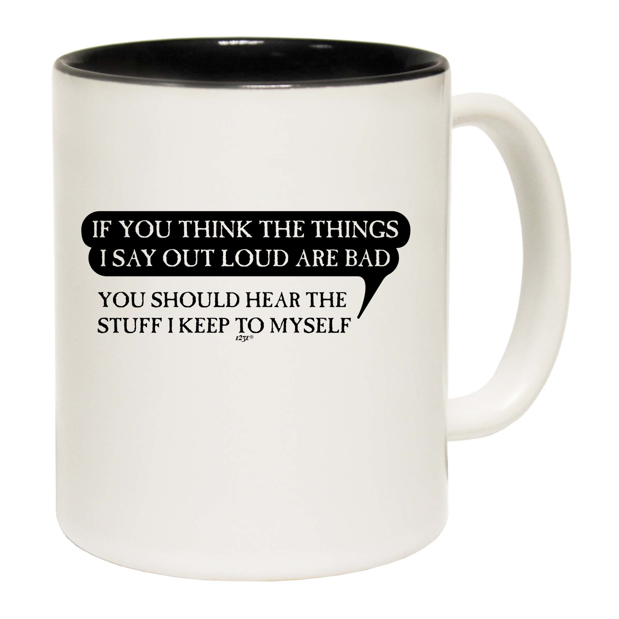 If You Think The Things Say Out Loud Are Bad - Funny Coffee Mug Cup