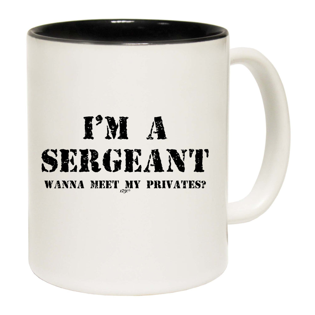 Im A Sergeant Wanna Meet My Privates - Funny Coffee Mug Cup
