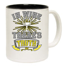 In Wine Theres Truth - Funny Coffee Mug