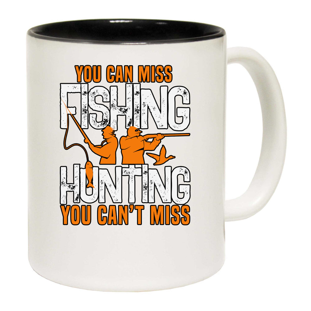 You Can Miss Fishing But You Cant Miss Hunting - Funny Coffee Mug