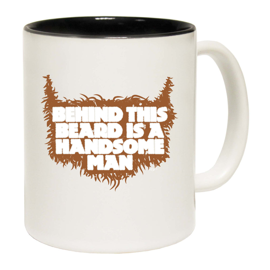 Behind This Beard Is A Handsome Man - Funny Coffee Mug Cup