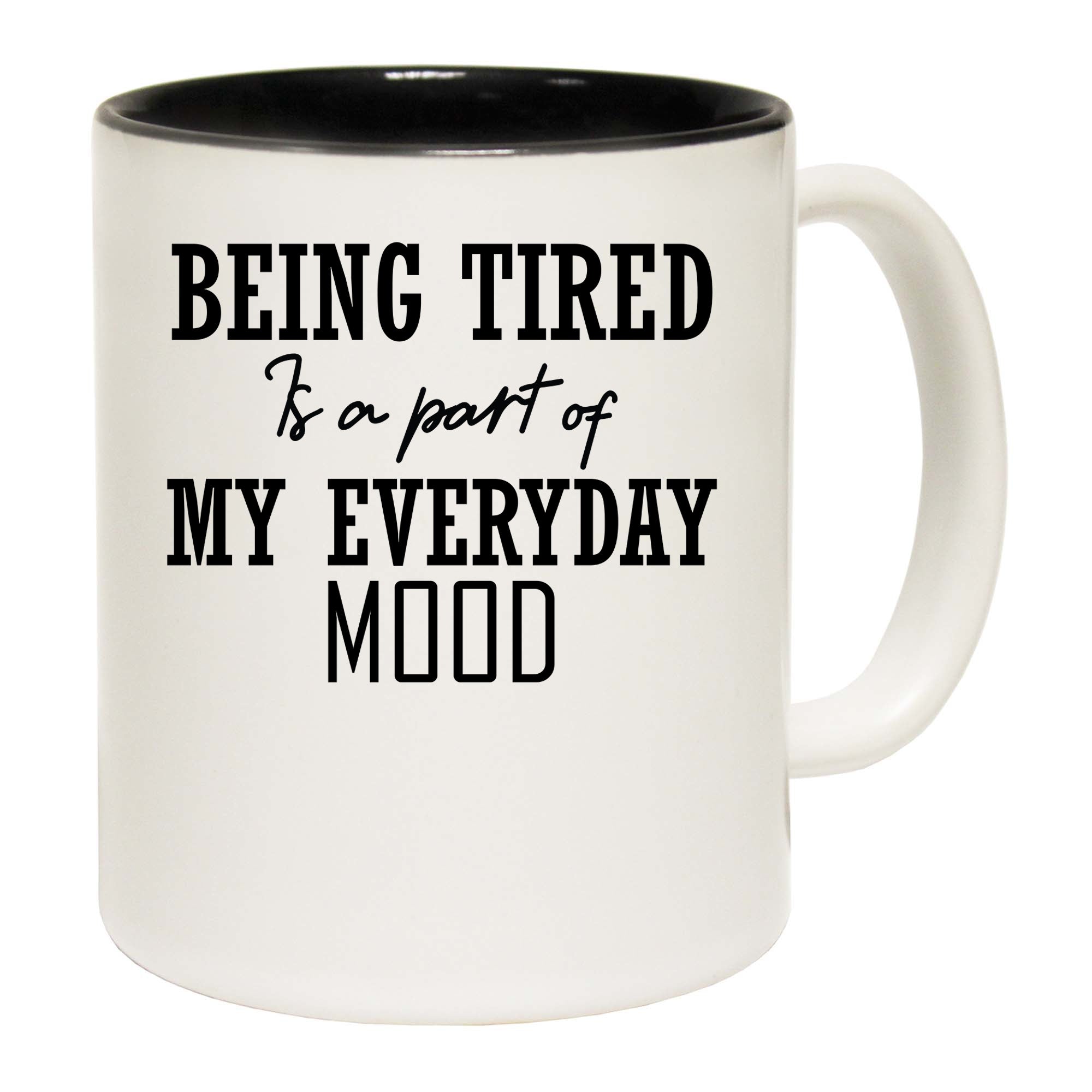 Being Tired Is A Part Of My Everyday Mood - Funny Coffee Mug
