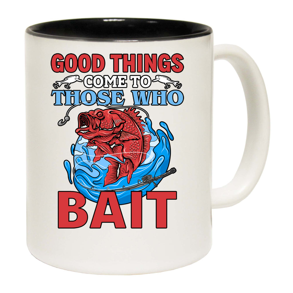 Good Things Come To Those That Bait Fishing - Funny Coffee Mug