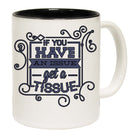 Have An Issue Get A Tissue - Funny Coffee Mug