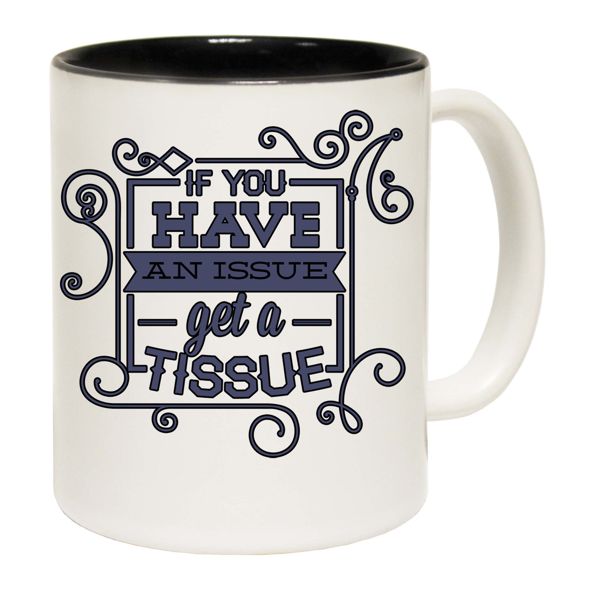 Have An Issue Get A Tissue - Funny Coffee Mug