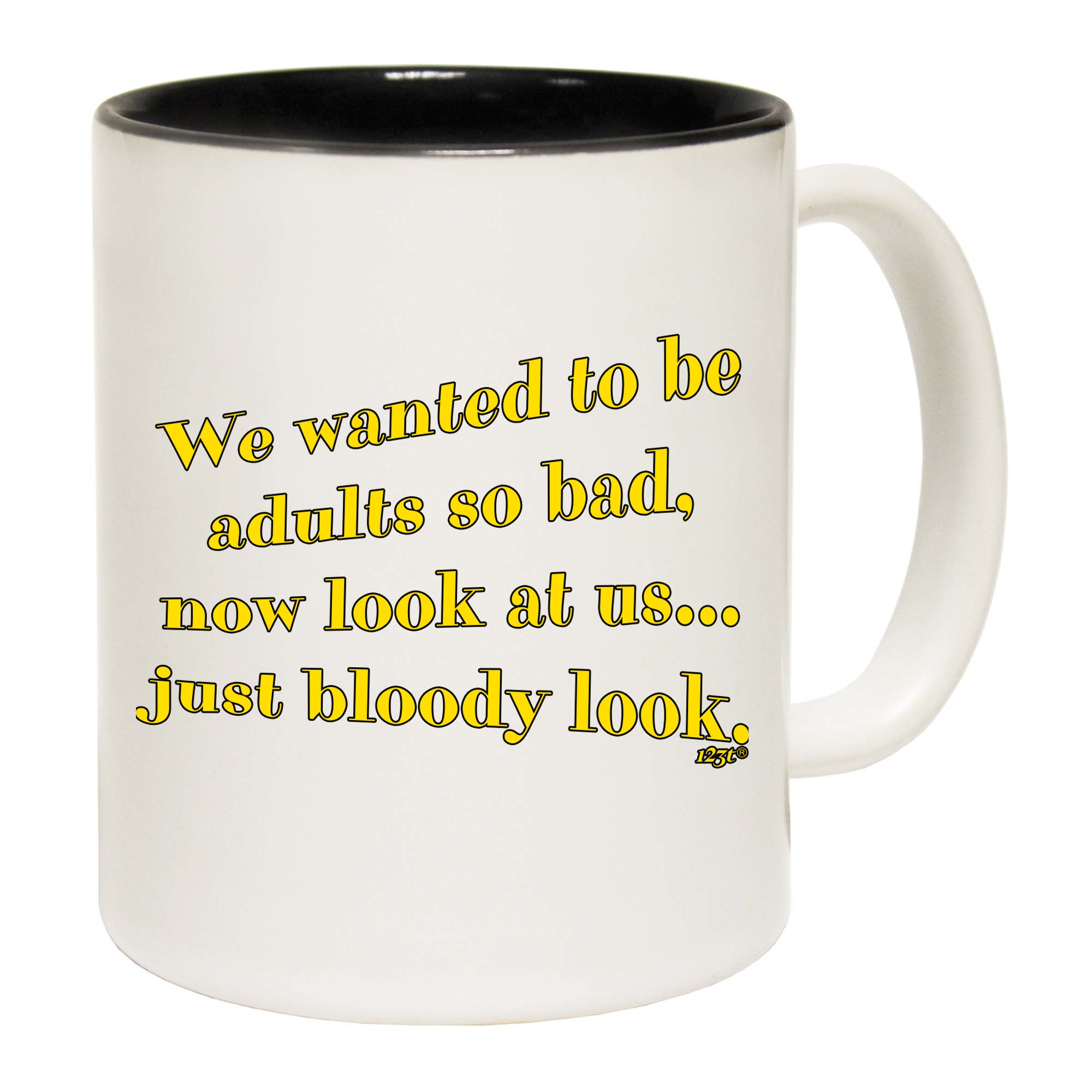 We Wanted To Be Adults So Bad - Funny Coffee Mug