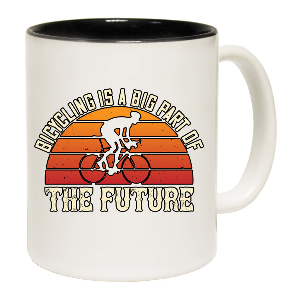 Cycling Bicycling Is A Big Part Of The Future - Funny Coffee Mug
