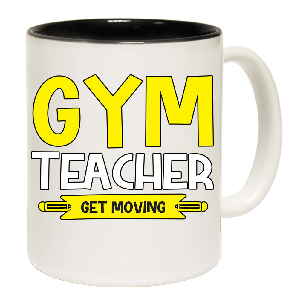 Gym Teacher Get Moving - Funny Coffee Mug