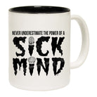 Never Understimate The Power Of A Sick Mind - Funny Coffee Mug