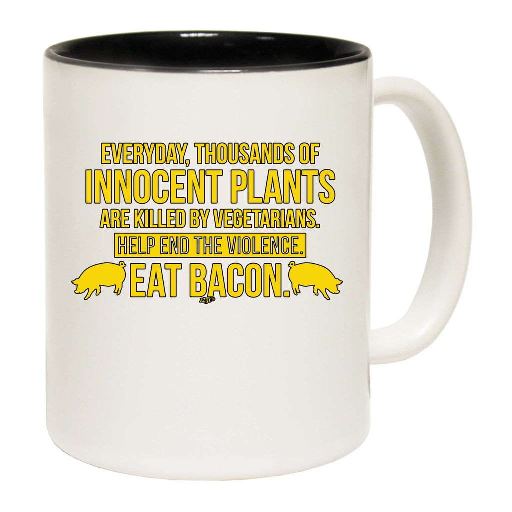 Everyday Thousands Of Innocent Plants Eat Bacon - Funny Coffee Mug Cup