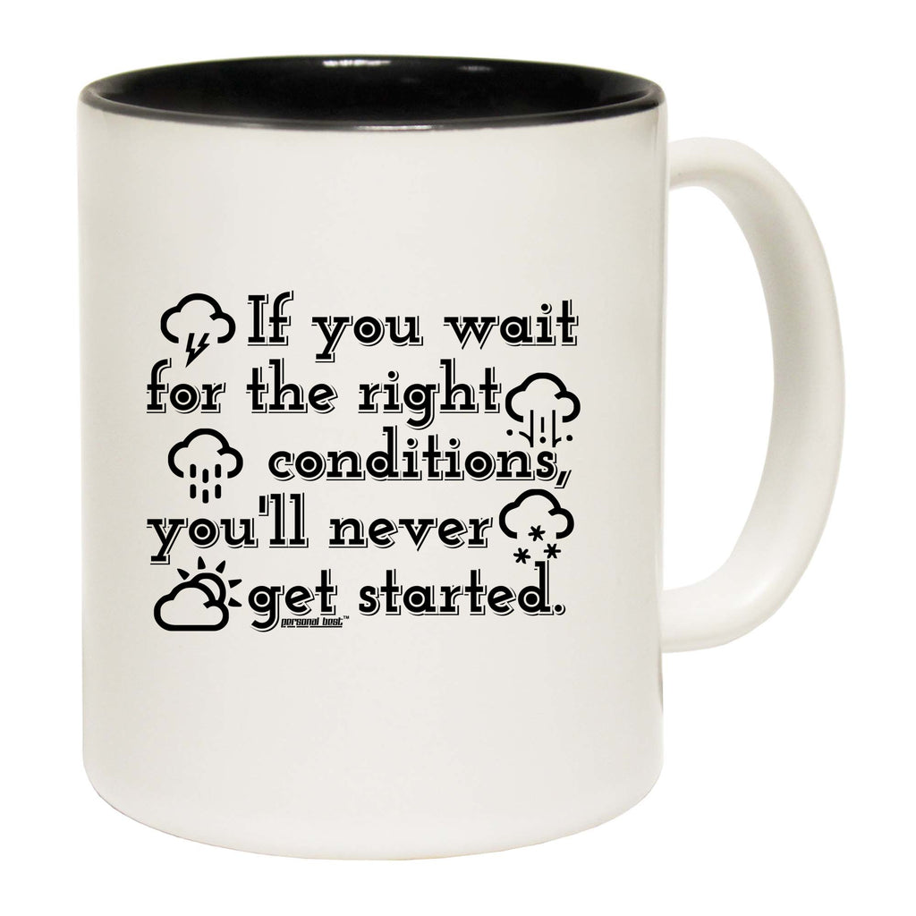 Pb If You Wait For The Right Conditions - Funny Coffee Mug