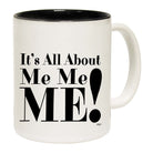 Its All About Me Me Me - Funny Coffee Mug