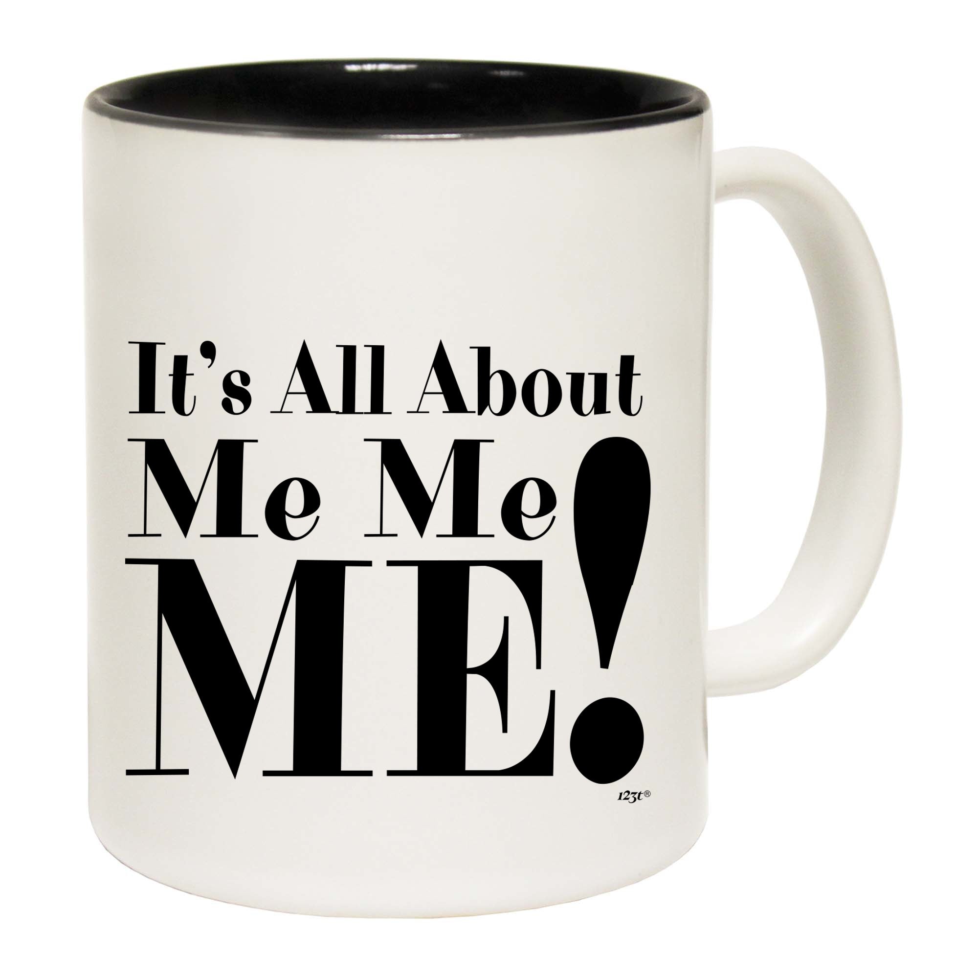 Its All About Me Me Me - Funny Coffee Mug