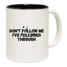 Dont Follme Ive Followed Through - Funny Coffee Mug