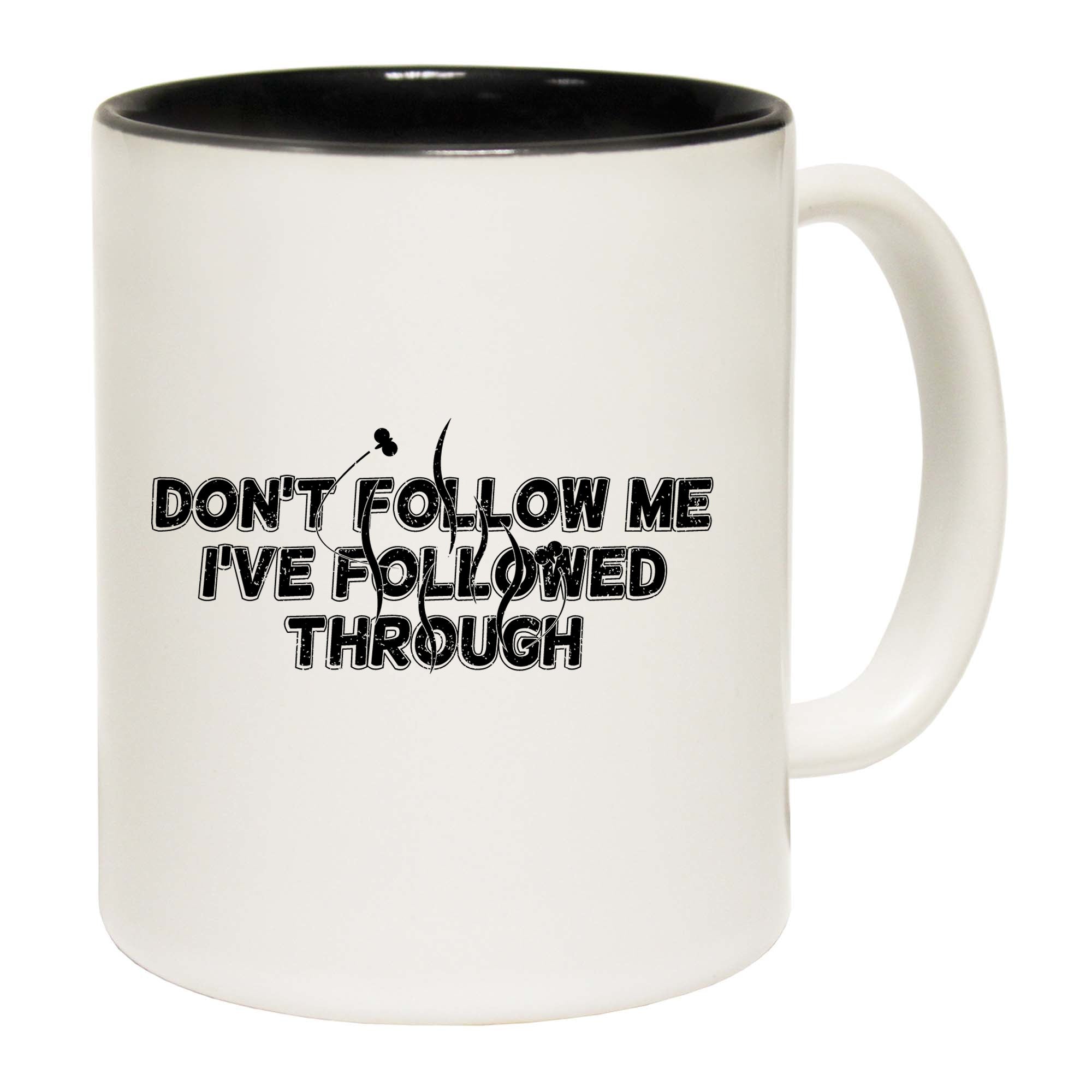 Dont Follme Ive Followed Through - Funny Coffee Mug