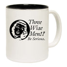 Three Wise Men Be Serious - Funny Coffee Mug