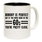 Nobody Is Perfect Born In The 60S - Funny Coffee Mug