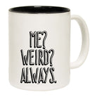 Me Weird Always - Funny Coffee Mug