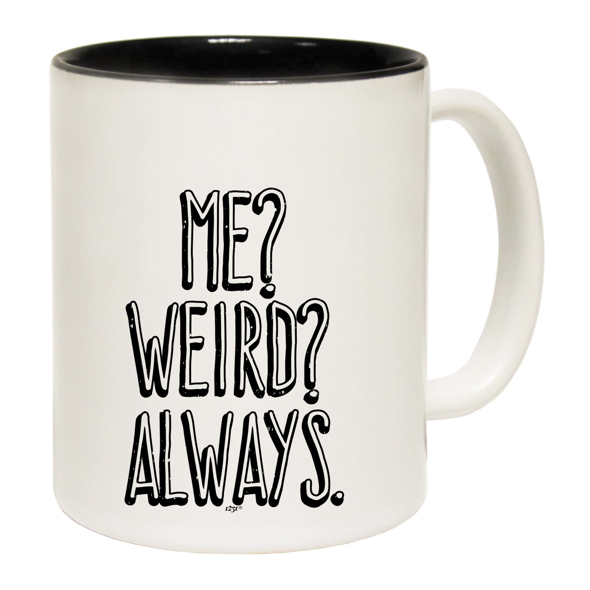 Me Weird Always - Funny Coffee Mug