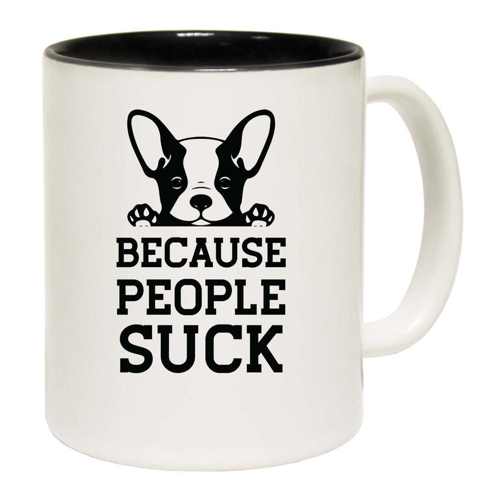 Because People Suck Dogs Dog Pet Animal - Funny Coffee Mug