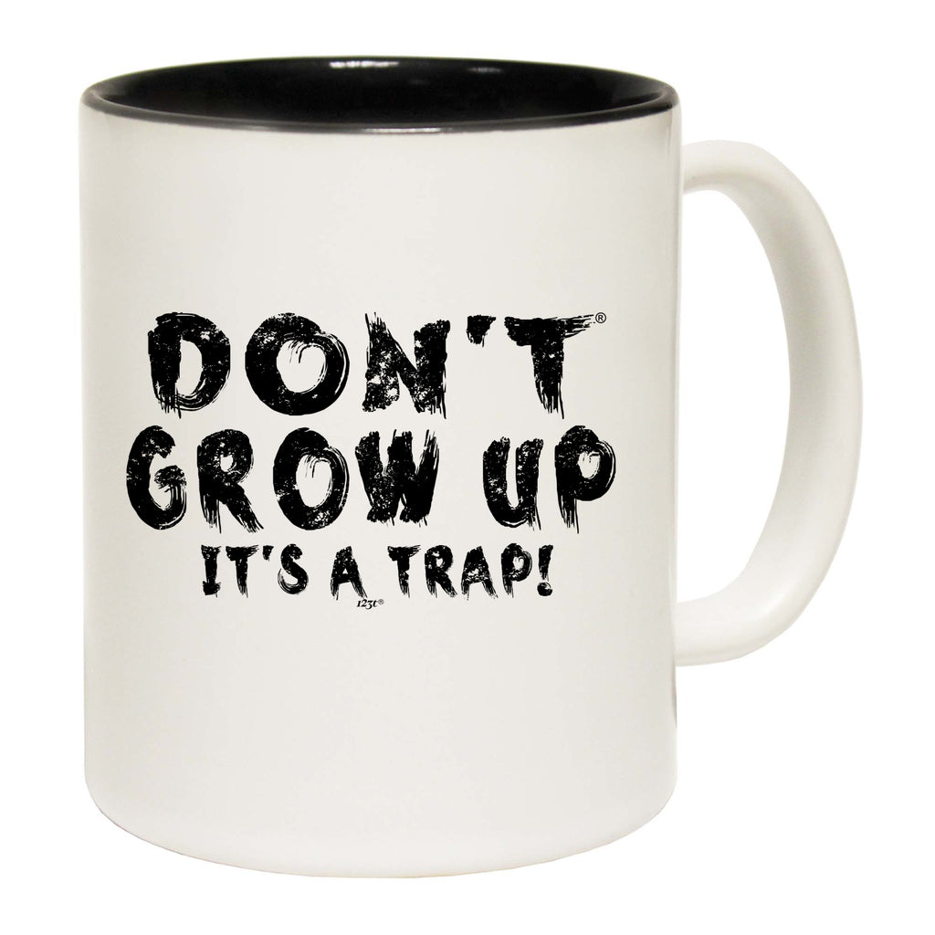 Dont Grow Up Its A Trap - Funny Coffee Mug Cup