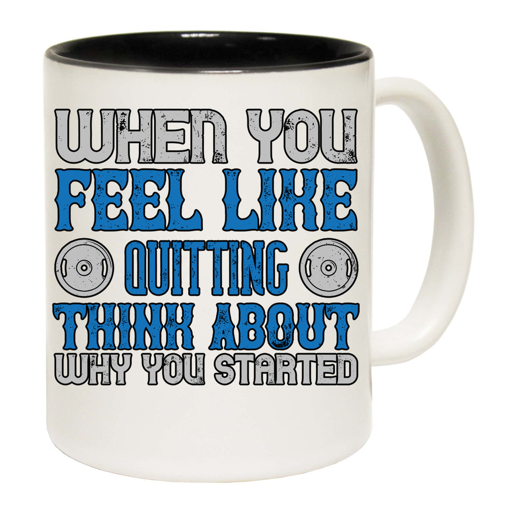 When You Feel Like Quitting Gym Bodybuilding - Funny Coffee Mug