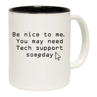 Be Nice To Me You May Need Tech Support Someday - Funny Coffee Mug Cup