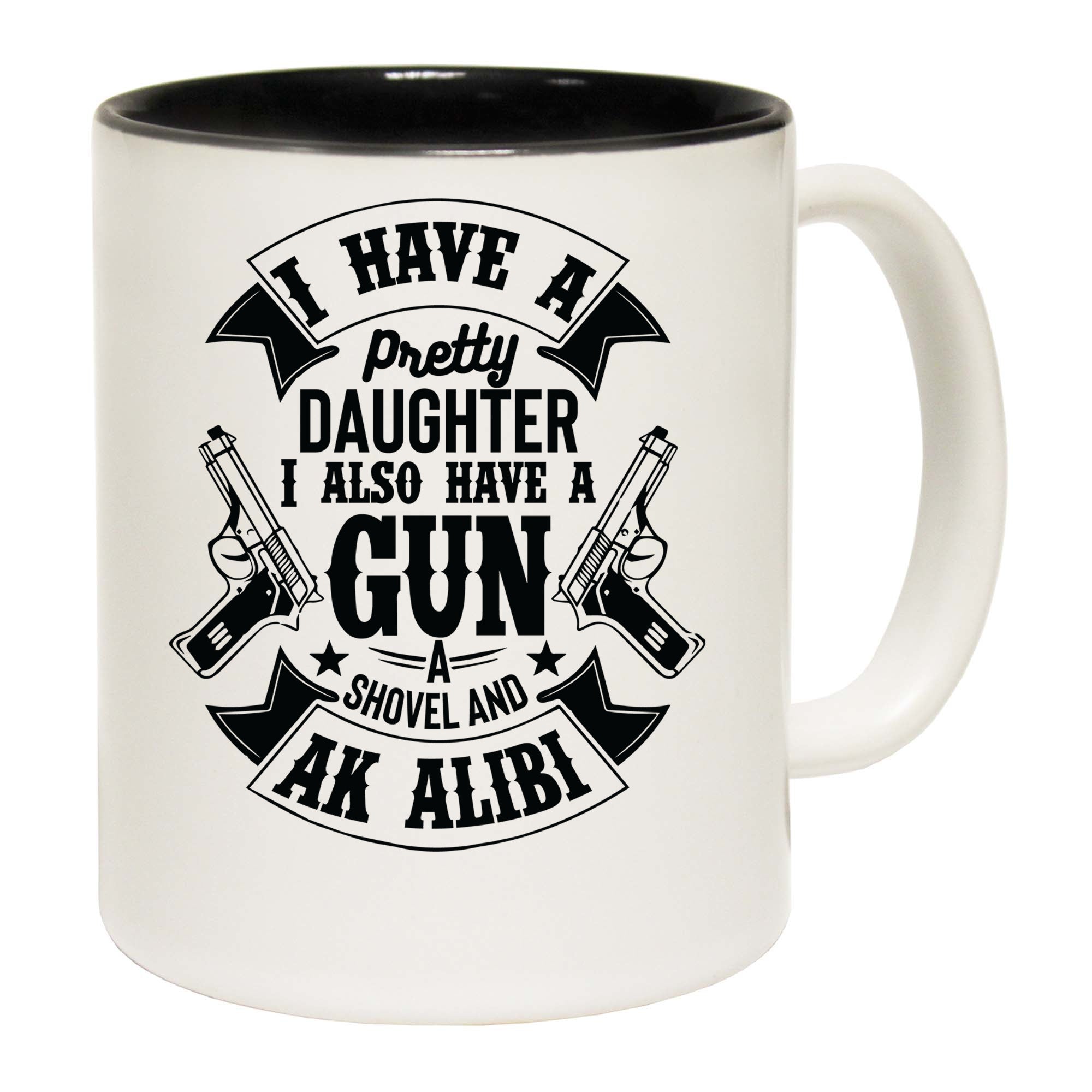 I Have A Pretty Daughter Gun And Alibi - Funny Coffee Mug