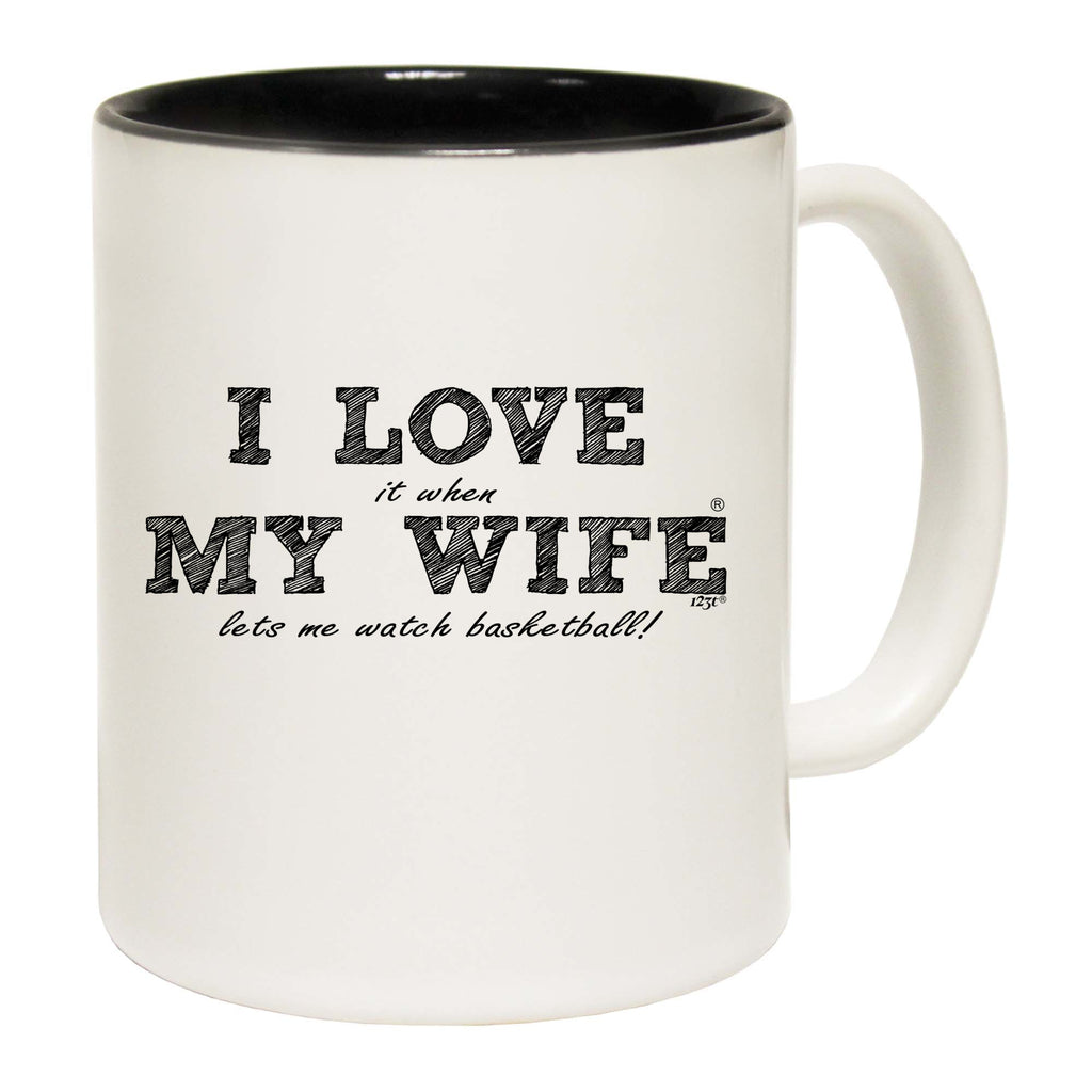 Love It When My Wife Lets Me Watch Basketball - Funny Coffee Mug