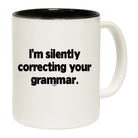 Im Silently Correcting Your Grammar - Funny Coffee Mug Cup