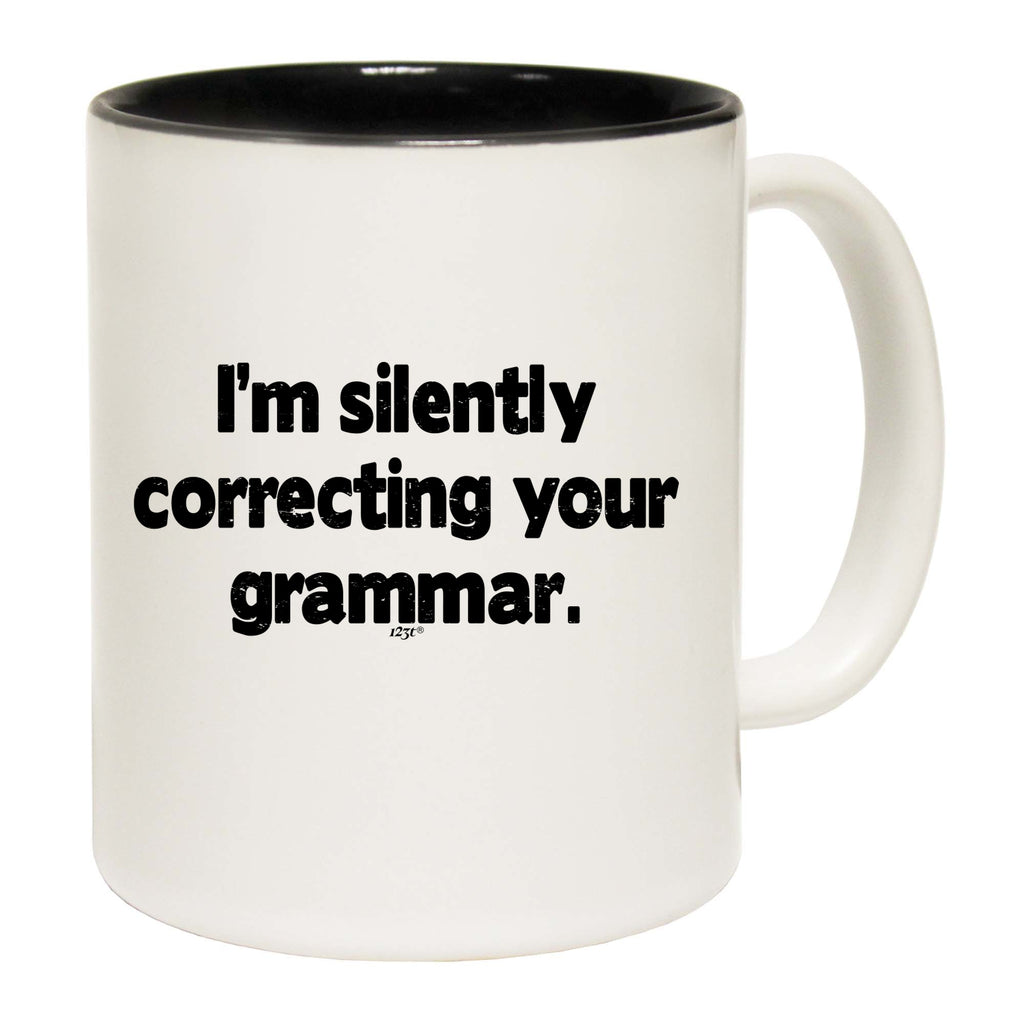 Im Silently Correcting Your Grammar - Funny Coffee Mug Cup