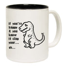Happy And You Know It Clap Your Oh Trex - Funny Coffee Mug Cup