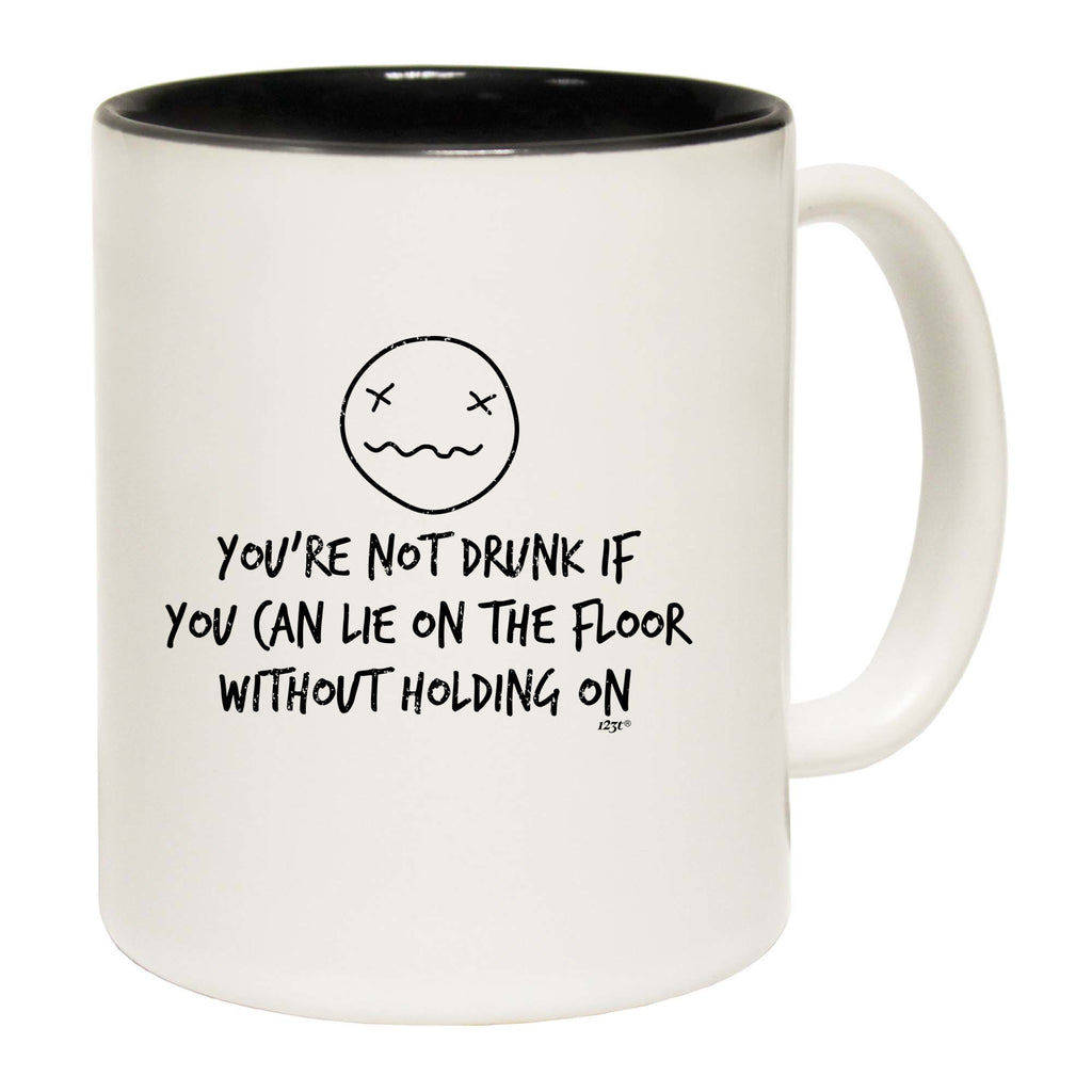 Youre Not Drunk If You Can Lie On The Floor - Funny Coffee Mug